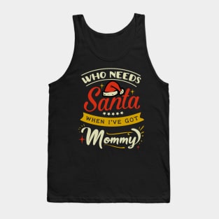 who needs Santa when Ive got mommy Tank Top